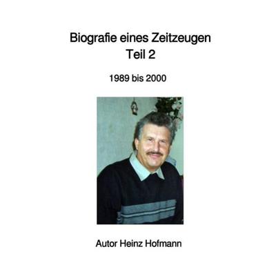 Biografie eines Zeitzeugen, Taschenbuch von Heinz Hofmann, Epubli, 978-3-7502-0905-3