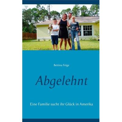 Abgelehnt, Taschenbuch von Bettina Feige, BoD – Books on Demand, 978-3-7481-3285-1