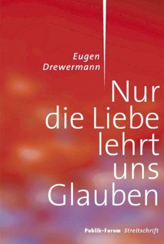 Eugen Drewermann - Nur die Liebe lehrt uns glauben: Publik-Forum Streitschrift - Preis vom 11.10.2026 03:10:56 h