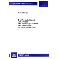 Die Mangelhaftigkeit von Anklage und Eröffnungsbeschluss und ihre Heilung im späteren Verfahren, Fachbücher von Markus Schäpe