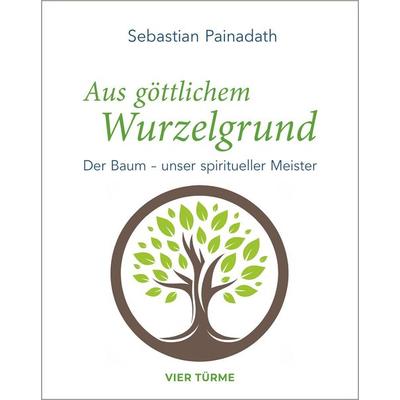Aus göttlichem Wurzelgrund, Taschenbuch von Sebastian Painadath, Vier Türme, 978-3-7365-0733-3