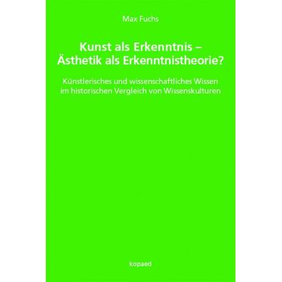 Kunst als Erkenntnis – Ästhetik als Erkenntnistheorie?, Taschenbuch von Max Fuchs, Kopaed, 978-3-86736-574-1