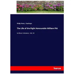 The Life of the Right Honourable William Pitt, Belletristik von Philip Henry Stanhope