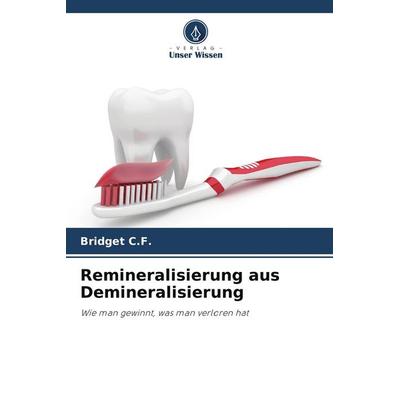 Remineralisierung aus Demineralisierung, Taschenbuch von Bridget C. F., Verlag Unser Wissen, 978-620-5-36844-2