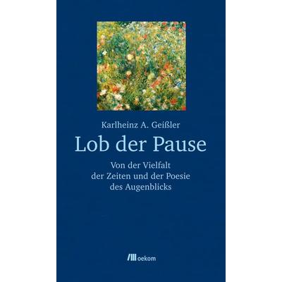 Lob der Pause, Gebundene Ausgabe von Karlheinz A. Geissler, Oekom verlag