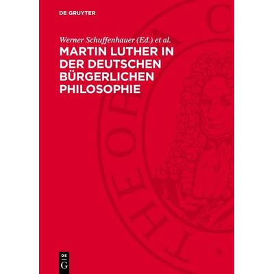 Martin Luther in der deutschen bürgerlichen Philosophie, Gebundene Ausgabe von , De Gruyter, 978-3-11-276086-4