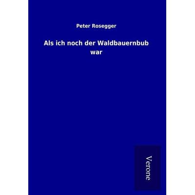 Als ich noch der Waldbauernbub war, Gebundene Ausgabe von Peter Rosegger, BoD - Books on Demand
