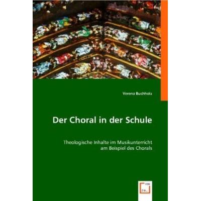 Buchholz, V: Der Choral in der Schule, Taschenbuch von Verena Buchholz, VDM, 978-3-639-00103-7