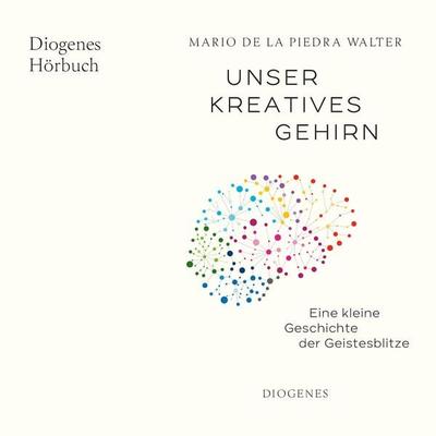 Unser kreatives Gehirn - Mario de la Piedra Walter, Audio, 9783257696424