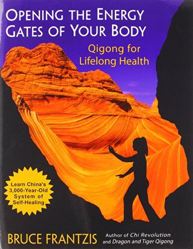 Bruce Frantzis - Opening the Energy Gates of Your Body: Qigong for Lifelong Health: Chi Gung for Lifelong Health (Tao of Energy Enhancement) - Preis vom 09.10.2026 07:28:09 h
