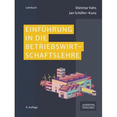 Einführung in die Betriebswirtschaftslehre, Gebundene Ausgabe von Dietmar Vahs,Jan Schäfer-Kunz, Schäffer-Poeschel, 978-3-7910-6292-1