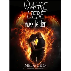 Wahre Liebe muss leiden, Belletristik von Melanie O.