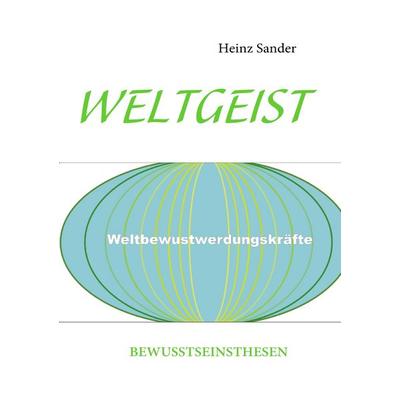 Weltgeist, Taschenbuch von Heinz Sander, BoD – Books on Demand, 978-3-8391-8497-4