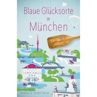 Blaue Glücksorte in München, Taschenbuch von Andrea Hesse,Harald Hesse, Droste Verlag GmbH, 978-3-7700-2341-7