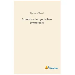 Grundriss der gotischen Etymologie, Fachbücher von Sigmund Feist