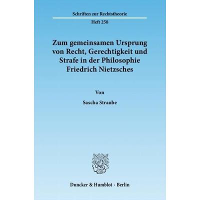 Zum gemeinsamen Ursprung von Recht, Gerechtigkeit und Strafe in der Philosophie Friedrich Nietzsches., Taschenbuch von Sascha Straube, Duncker &