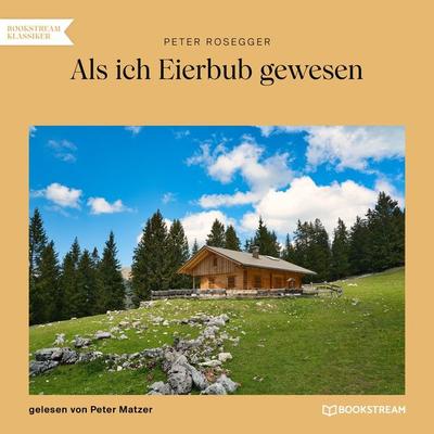 Als ich Eierbub gewesen - Peter Rosegger, Audio, 9783991679561