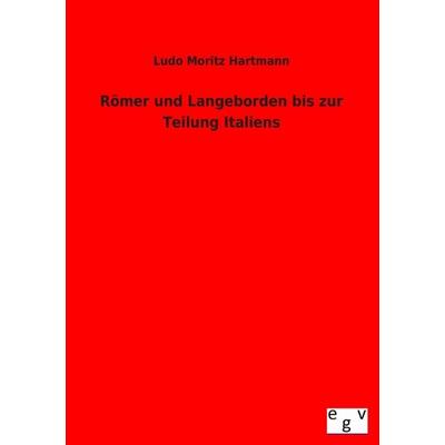 Römer und Langobarden bis zur Teilung Italiens, Taschenbuch von Ludo Moritz Hartmann, Europäischer Geschichtsverlag, 978-3-86382-852-3