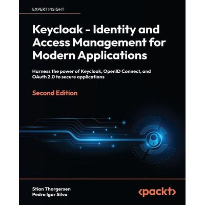 Keycloak - Identity and Access Management for Modern Applications - Second Edition, Taschenbuch von Stian Thorgersen,Pedro Igor Silva, Packt