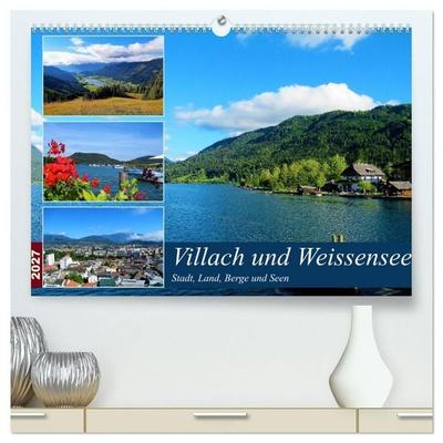 Villach und Weissensee - Stadt, Land, Berge und Seen (hochwertiger Premium Wandkalender 2027 DIN A2 quer), Kunstdruck in Hochglanz