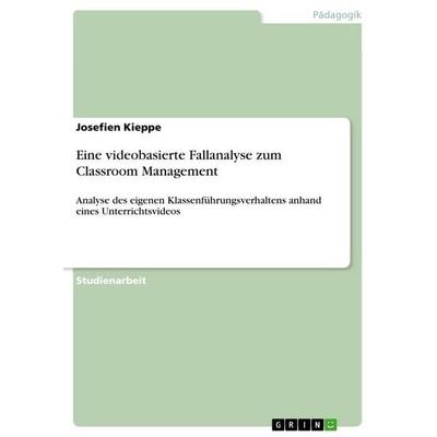 Eine videobasierte Fallanalyse zum Classroom Management, Taschenbuch von Josefien Kieppe, GRIN, 978-3-346-93133-7