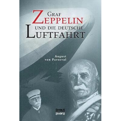 Parseval, A: Graf Zeppelin und die deutsche Luftfahrt, Gebundene Ausgabe von August Parseval,Björn Bedey, Severus Verlag, 978-3-95801-146-5