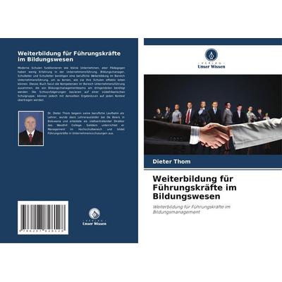 Weiterbildung für Führungskräfte im Bildungswesen, Taschenbuch von Dieter Thom, Verlag Unser Wissen, 978-620-7-82812-8