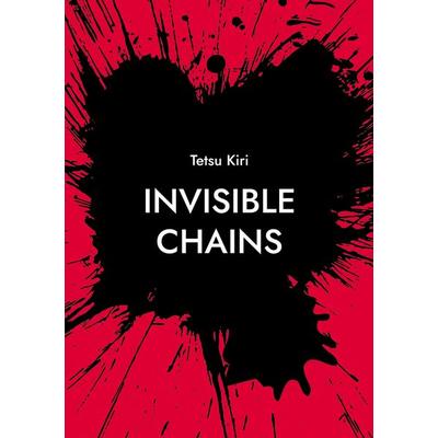 Invisible Chains, Taschenbuch von Tetsu Kiri, BoD – Books on Demand, 978-3-695-11740-6
