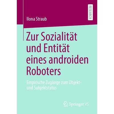 Zur Sozialität und Entität eines androiden Roboters, Taschenbuch von Ilona Straub, Springer Fachmedien Wiesbaden GmbH, 978-3-658-31383-8