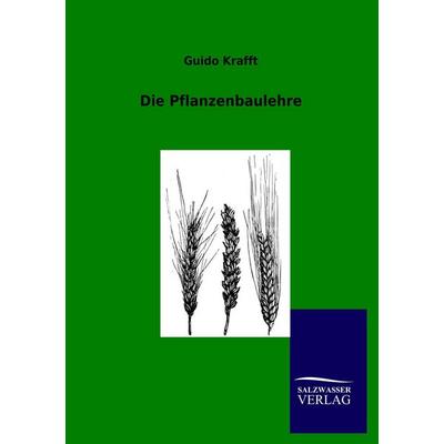 Die Pflanzenbaulehre, Taschenbuch von Guido Krafft, Salzwasser, 978-3-8460-0350-3