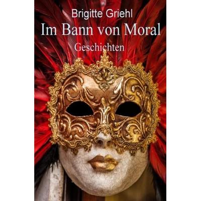 Im Bann von Moral, Taschenbuch von Brigitte Griehl, Epubli, 978-3-7485-2500-4