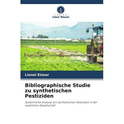 Bibliographische Studie zu synthetischen Pestiziden, Taschenbuch von Lionel Elzear, Verlag Unser Wissen, 978-620-6-39942-1