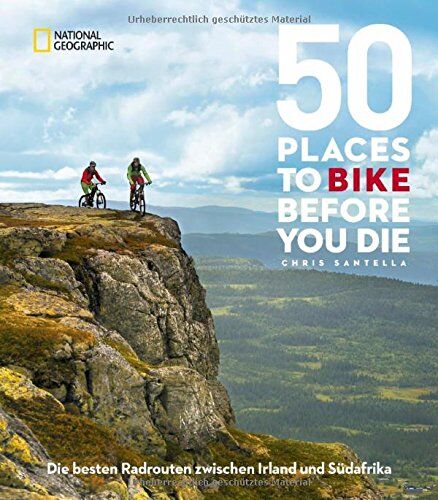 Chris Santella - 50 Places To Bike Before You Die: Die besten Radrouten zwischen Irland und Südafrika - Preis vom 06.10.2026 07:26:00 h