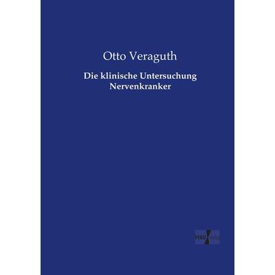 Die klinische Untersuchung Nervenkranker, Taschenbuch von Otto Veraguth, Vero Verlag, 978-3-7372-0532-0
