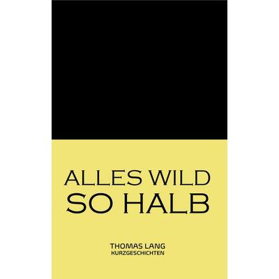 Alles wild so halb, Gebundene Ausgabe von Thomas Lang, Buchschmiede, 978-3-99125-456-0