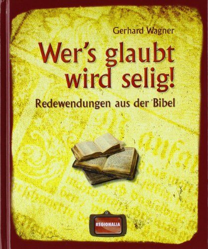 Gerhard Wagner - Wer's glaubt wird selig!: Redewendungen aus der Bibel - Preis vom 17.10.2026 19:25:27 h