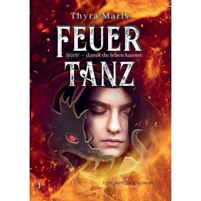 Feuertanz, Taschenbuch von Thyra Maris, Tredition, 978-3-7469-8767-5