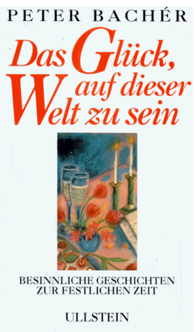Peter Bachér - Das Glück, auf dieser Welt zu sein. Besinnliche Geschichten zur festlichen Zeit - Preis vom 09.10.2026 07:28:09 h