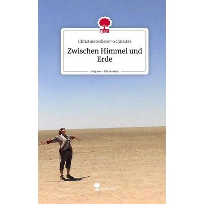 Zwischen Himmel und Erde. Life is a Story - story.one, Gebundene Ausgabe von Christine Sollerer-Schnaiter, Story.one publishing, 978-3-7108-6640-1