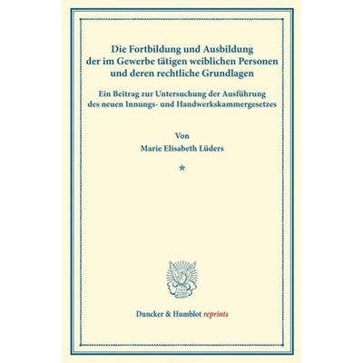 Die Fortbildung und Ausbildung der im Gewerbe tätigen weiblichen Personen und deren rechtliche Grundlagen., Taschenbuch von Marie Elisabeth Lüders,
