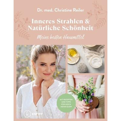 Inneres Strahlen & Natürliche Schönheit, Gebundene Ausgabe von Christine Reiler, Kneipp Verlag in Verlagsgruppe Styria GmbH & Co. KG,