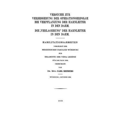 Versuche zur Verbesserung der Operationserfolge bei Verpflanzung der Harnleiter in den Darm. Die „Verlagerung“ der Harnleiter in den Darm, Taschenbuch