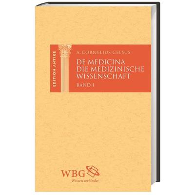 Die medizinische Wissenschaft / De Medicina, Gebundene Ausgabe von Aulus Cornelius Celsus, Wbg Academic in Herder, 978-3-534-26730-9