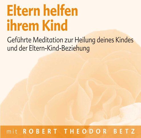 Robert Th Betz - Eltern helfen ihrem Kind: Geführt Meditation zur Heilung deines Kindes und der Eltern-Kind-Beziehung - Preis vom 01.10.2026 17:08:56 h