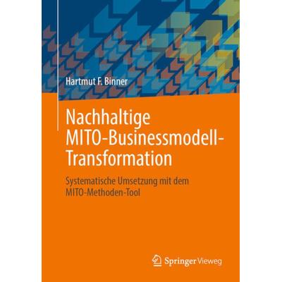 Nachhaltige MITO-Businessmodell-Transformation, Gebundene Ausgabe von Hartmut F. Binner, Springer Fachmedien Wiesbaden GmbH, 978-3-658-37279-8