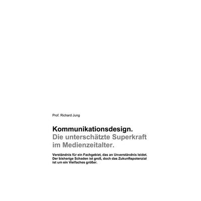 Kommunikationsdesign. Die unterschätzte Superkraft im Medienzeitalter., Taschenbuch von Richard Jung, BoD – Books on Demand, 978-3-695-18858-1