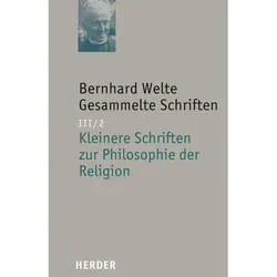Bernhard Welte - Gesammelte Schriften / Kleinere Schriften zur Philosophie der Religion, Fachbücher von Bernhard Welte