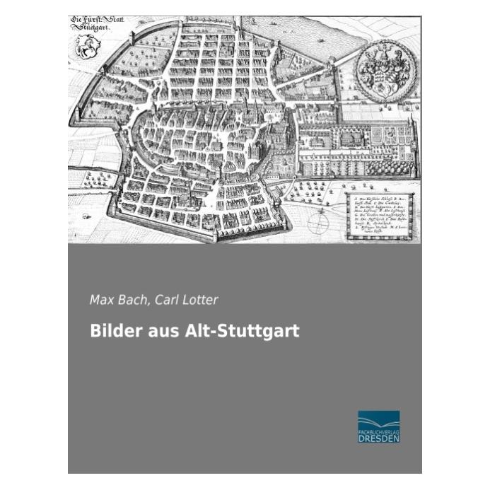 Fachbuchverlag Bilder aus Alt-Stuttgart (Deutsch, Softcover, Carl Lotter, Max Bach) (55584992)