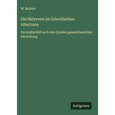 Die Sklaverei im Griechischen Altertume, Gebundene Ausgabe von W. Richter, Antigonos Verlag, 978-3-563-42160-4
