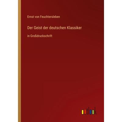 Der Geist der deutschen Klassiker, Taschenbuch von Ernst Feuchtersleben, Outlook, 978-3-368-29138-9